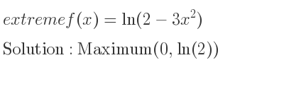 The extreme f(x)=ln(2-3x^2) is Maximum(0,ln(2))